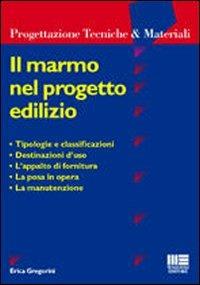 Il marmo nel progetto edilizio - Erica Gregorini - Libro Maggioli Editore 2001, Ambiente territorio edilizia urbanistica | Libraccio.it