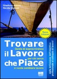 Trovare il lavoro che piace - Gianluca Antoni, Nicola Giaconi - Libro Maggioli Editore 2006, Corsi & concorsi | Libraccio.it