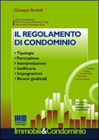 Il regolamento di condominio. Tipologie, formazione, interpretazione, inefficacia, impugnazioni, ricorsi giudiziali. Con CD-ROM - Giuseppe Bordolli - Libro Maggioli Editore 2004 | Libraccio.it