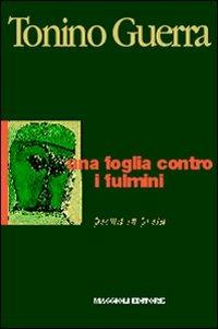 Una foglia contro i fulmini - Tonino Guerra - Libro Maggioli Editore 2006, I fuori collana | Libraccio.it