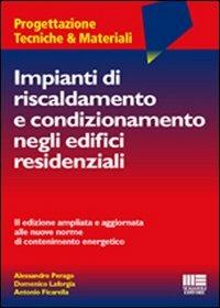 Impianti di riscaldamento e condizionamento negli edifici residenziali - Alessandro Perego, Domenico La Forgia, Antonio Ficarella - Libro Maggioli Editore 2006, Ambiente territorio edilizia urbanistica | Libraccio.it