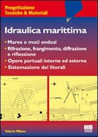 Idraulica marittima - Valerio Milano - Libro Maggioli Editore 2008, Ambiente territorio edilizia urbanistica | Libraccio.it