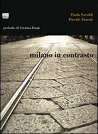 Milano in contrasto - Paola Savoldi, Davide Zanoni - Libro Maggioli Editore 2009, Politecnica | Libraccio.it