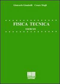 Fisica tecnica. Esercizi - Giancarlo Giambelli, Cesare Magli - Libro Maggioli Editore 2007, Politecnica | Libraccio.it