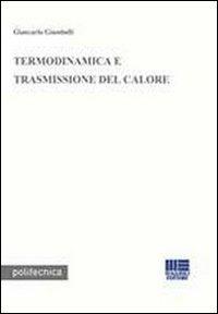 Termodinamica e trasmissione del calore - Giancarlo Giambelli - Libro Maggioli Editore 2007, Politecnica | Libraccio.it