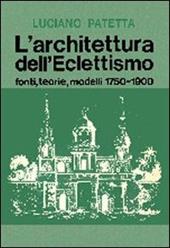 L' architettura dell'eclettismo. Fonti, teorie, modelli 1750-1900