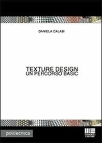 Texture design. Ediz. illustrata - Daniela Calabi - Libro Maggioli Editore 2008, Politecnica | Libraccio.it