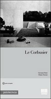 Le Corbusier - Giovanni Denti, Chiara Toscani - Libro Maggioli Editore 2008, Politecnica | Libraccio.it