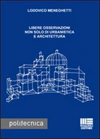 Libere osservazioni non solo di urbanistica e architettura - Lodovico Meneghetti - Libro Maggioli Editore 2008, Politecnica | Libraccio.it