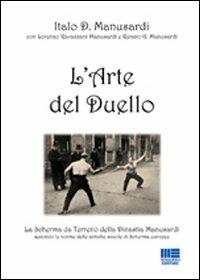 L' arte del duello. La scherma da terreno della Dinastia Manusardi, secondo le norme delle antiche scuole di scherma europee - Italo D. Manusardi - Libro Maggioli Editore 2008, Politecnica | Libraccio.it