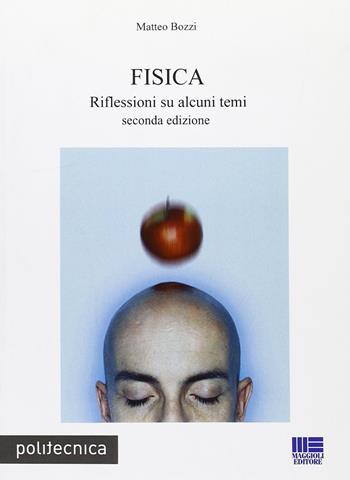 Fisica - Matteo Bozzi - Libro Maggioli Editore 2008, Politecnica | Libraccio.it