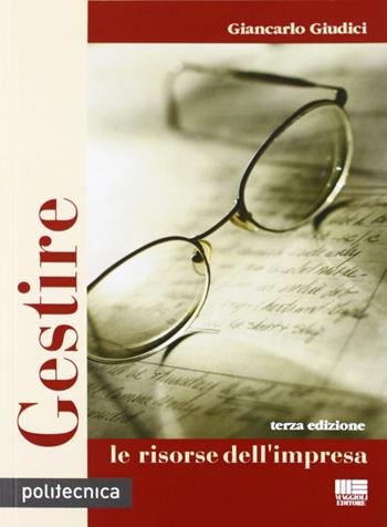 Gestire le risorse dell'impresa - Giancarlo Giudici - Libro Maggioli Editore 2008, Politecnica | Libraccio.it