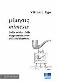 Sulla critica della rappresentazione nell'architettura - Vittorio Ugo - Libro Maggioli Editore 2008, Politecnica | Libraccio.it