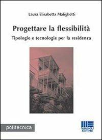 Progettare la flessibilità - Luisa E. Malighetti - Libro Maggioli Editore 2008, Politecnica | Libraccio.it