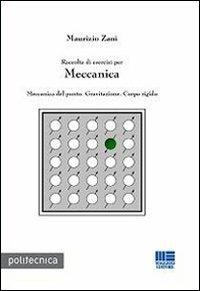 Raccolta di esercizi per meccanica - Maurizio Zani - Libro Maggioli Editore 2009, Politecnica | Libraccio.it