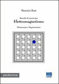 Raccolta di esercizi per elettromagnetismo - Maurizio Zani - Libro Maggioli Editore 2009, Politecnica | Libraccio.it