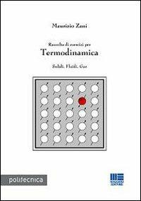 Raccolta di esercizi per termodinamica. Solidi, fluidi, gas - Maurizio Zani - Libro Maggioli Editore 2009, Politecnica | Libraccio.it
