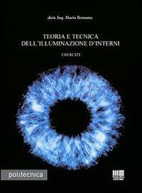 Teoria e tecnica dell'illuminazione d'interni - Mario Bonomo - Libro Maggioli Editore 2008, Politecnica | Libraccio.it