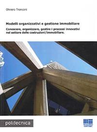 Modelli organizzativi e gestione immobiliare - Oliviero Tronconi - Libro Maggioli Editore 2009, Politecnica | Libraccio.it