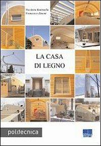La casa di legno - Nicoletta Battistella, Francesco Zenoni - Libro Maggioli Editore 2009, Politecnica | Libraccio.it