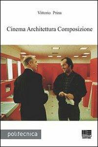 Cinema architettura composizione - Vittorio Prina - Libro Maggioli Editore 2009, Progetta | Libraccio.it