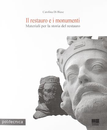 Il restauro dei monumenti - Carolina Di Biase - Libro Maggioli Editore 2010, Politecnica | Libraccio.it