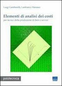 Elementi di analisi dei costi - Luigi Gambarelli, Lanfranco Marasso - Libro Maggioli Editore 2010, Politecnica | Libraccio.it