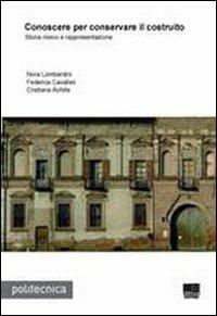 Conoscere per conservare il costruito - Nora Lombardini, Federica Cavalleri, Cristiana Achille - Libro Maggioli Editore 2010, Politecnica | Libraccio.it