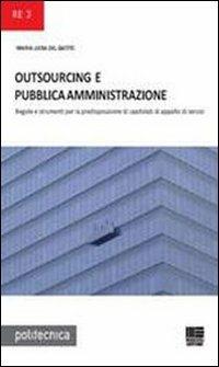 Outsourcing e pubblica amministrazione - Maria Luisa Del Gatto - Libro Maggioli Editore 2010, Politecnica | Libraccio.it