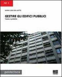 Gestire gli edifici pubblici. Teoria e pratiche - Maria Luisa Del Gatto - Libro Maggioli Editore 2010, Politecnica | Libraccio.it