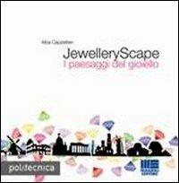 JewelleryScape. I paesaggi del gioiello. Ediz. bilingue - Alba Cappellieri - Libro Maggioli Editore 2010, Politecnica | Libraccio.it