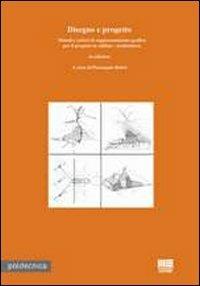 Disegno e progetto. Metodi e criteri di rappresentazione grafica per il progetto in edilizia. Architettura - Pierangelo Boltri - Libro Maggioli Editore 2010, Politecnica | Libraccio.it