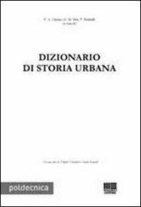 Dizionario di storia urbana - Patrizio A. Cimino, G. Matteo Mai, Vito Redaelli - Libro Maggioli Editore 2010, Politecnica | Libraccio.it