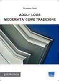 Adolf Loos. Modernità come tradizione - Giovanni Denti - Libro Maggioli Editore 2010, Politecnica | Libraccio.it