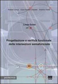 Linee guida per la progettazione e verifica funzionale delle intersezioni semaforizzate - Roberto Camus, Giulio Erberto Cantarella, Antonino Vitetta - Libro Maggioli Editore 2010, Politecnica | Libraccio.it