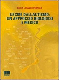 Uscire dall'autismo. Un approccio biologico e medico - Giulia Verzella, Franco Verzella - Libro Maggioli Editore 2009, Sociale & sanità | Libraccio.it