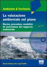 La valutazione ambientale nel piano. Norme, procedure, modalità di costruzione del rapporto ambientale. Con DVD - Nunzio Fabiano, P. Luigi Paolillo - Libro Maggioli Editore 2008, Ambiente territorio edilizia urbanistica | Libraccio.it