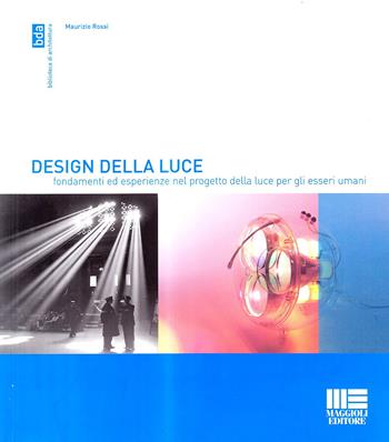 Design della luce - Maurizio Rossi - Libro Maggioli Editore 2008, Biblioteca di architettura | Libraccio.it