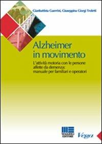 Alzheimer in movimento - Gianbattista Guerrini, Giuseppina Giorgi Troletti - Libro Maggioli Editore 2008, Sociale & sanità | Libraccio.it