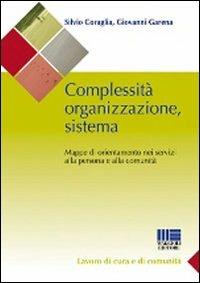 Complessità organizzazione sistema - Silvio Coraglia, Giovanni Garena - Libro Maggioli Editore 2008, Sociale & sanità | Libraccio.it