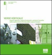 Verde verticale. Soluzioni tecniche nella realizzazione di living walls e green façades - Oscar Eugenio Bellini, Laura Daglio - Libro Maggioli Editore 2009, Biblioteca di architettura | Libraccio.it