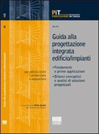 Guida alla progettazione integrata edificio/impianti. Fondamenti e prime applicazioni. Bilanci energetici e analisi di soluzioni progettuali  - Libro Maggioli Editore 2009, Professione in tasca | Libraccio.it