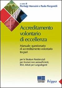 Accreditamento volontario di eccellenza - Pierluigi Morosini, Paolo Piergentisi - Libro Maggioli Editore 2009, Sociale & sanità | Libraccio.it