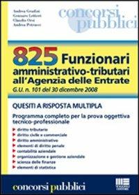Ottocentoventicinque funzionari amministrativo-tributari. Quesiti a risposta multipla  - Libro Maggioli Editore 2009, Corsi & concorsi | Libraccio.it