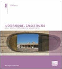 Il degrado del calcestruzzo nell'architettura del Novecento - Carolina Di Biase - Libro Maggioli Editore 2009, Biblioteca di architettura | Libraccio.it