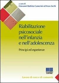 Riabilitazione psicosociale nell'infanzia e nell'adolescenza - G. Battista Camerini, Enzo Sechi - Libro Maggioli Editore 2010, Sociale & sanità | Libraccio.it