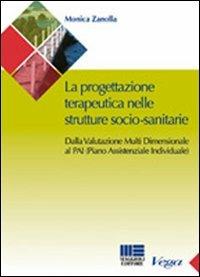 La progettazione teraupeutica nelle strutture socio-sanitarie. Dalla valutazione multi dimensionale al PAI (Piano Assistenziale Individuale) - Monica Zanolla - Libro Maggioli Editore 2009, Sociale & sanità | Libraccio.it