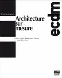 Architecture sur mesure - Luca M. Fabris - Libro Maggioli Editore 2009, Environscapes | Libraccio.it