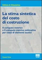 La stima sintetica del costo di costruzione. Il computo metrico e il computo metrico estimativo per classi di elementi tecnici