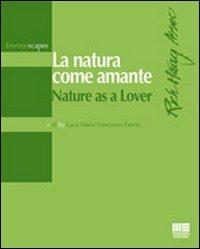 La natura come amante-Nature as a lover. Ediz. bilingue - Luca M. Fabris - Libro Maggioli Editore 2010, Environscapes | Libraccio.it